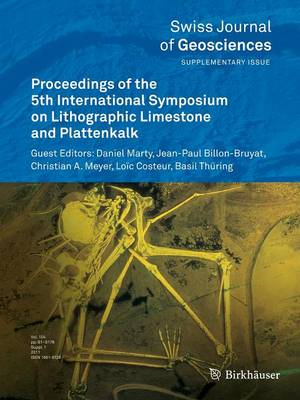 Proceedings of the 5th International Symposium on Lithographic Limestone and Plattenkalk - Swiss Journal of Geosciences Supplement 4 (Paperback)