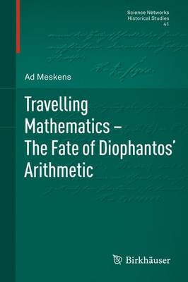 Travelling Mathematics - The Fate of Diophantos' Arithmetic - Science Networks. Historical Studies 41 (Paperback)