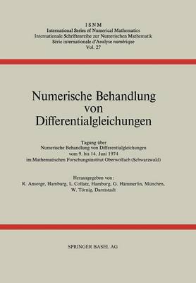 Numerische Behandlung Von Differentialgleichungen: Tagung Im Mathematischen Forschungsinstitut Oberwolfach Vom 9. Bis 14. Juni 1974 - International Series of Numerical Mathematics 27 (Paperback)
