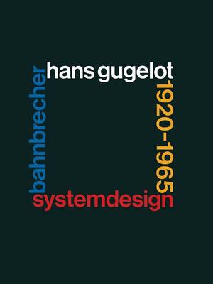 System-Design Bahnbrecher: Hans Gugelot 1920-65 - Industrial Design - Graphic Design 3 (Paperback)