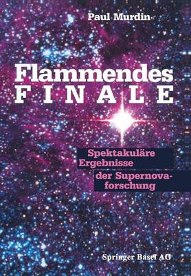 Flammendes Finale: Spektakulare Ergebnisse Der Supernovaforschung (Paperback)