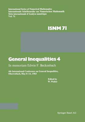 General Inequalities 4: In memoriam Edwin F. Beckenbach 4th International Conference on General Inequalities, Oberwolfach, May 8-14, 1983 - International Series of Numerical Mathematics 71 (Paperback)