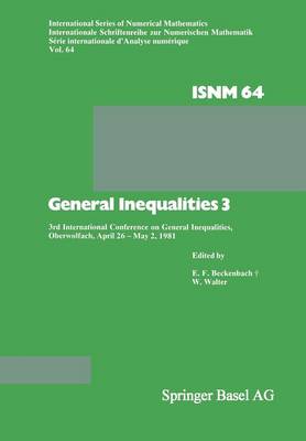 General Inequalities 3: 3rd International Conference on General Inequalities, Oberwolfach, April 26 - May 2, 1981 - International Series of Numerical Mathematics 64 (Paperback)