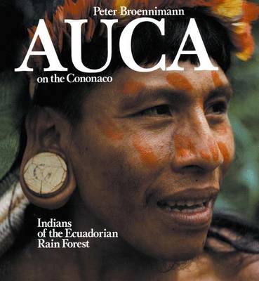 Auca on the Cononaco: Indians of the Ecuadorian Rain Forest (Paperback)