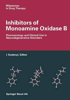 Inhibitors of Monoamine Oxidase B: Pharmacology and Clinical Use in Neurodegenerative Disorders - Milestones in Drug Therapy (Paperback)
