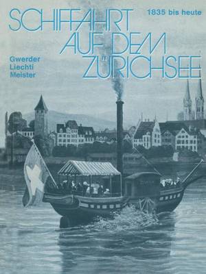 Schiffahrt Auf Dem Z richsee: 1835 Bis Heute, Raddampfer Schraubendampfer Motorschiffe (Paperback)