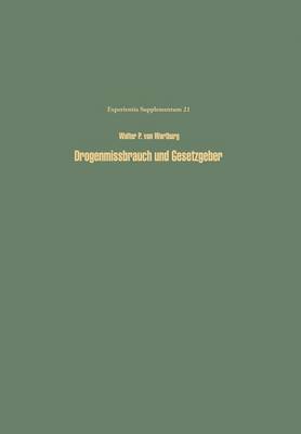 Drogenmissbrauch Und Gesetzgeber: Methodik Und Moglichkeiten Einer Optimalen Kontrolle Des Missbrauchs Von Drogen Und Arzeimitteln - Experientia Supplementum 21 (Paperback)