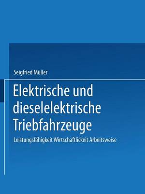 Elektrische Und Dieselelektrische Triebfahrzeuge: Leistungsfahigkeit Wirtschaftlichkeit Arbeitsweise (Paperback)