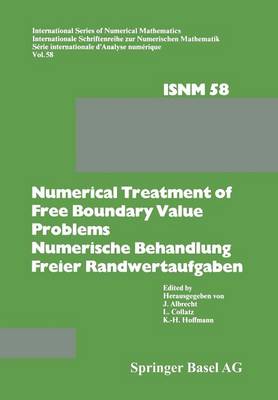Numerical Treatment of Free Boundary Value Problems / Numerische Behandlung freier Randwertaufgaben: Workshop on Numerical Treatment of Free Boundary Value Problems Oberwolfach, November 16-22, 1980 / Tagung uber Numerische Behandlung freier Randwertaufgaben Oberwolfach, 16.-22. November 1980 - International Series of Numerical Mathematics 58 (Paperback)
