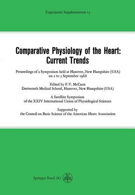Comparative Physiology of the Heart: Current Trends: Proceedings of a Symposium held at Hanover, New Hampshire (USA) on 2 to 3 September 1968 - Experientia Supplementum (Paperback)
