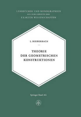 Theorie Der Geometrischen Konstruktionen - Lehrbucher Und Monographien Aus Dem Gebiete der Exakten Wis 13 (Paperback)