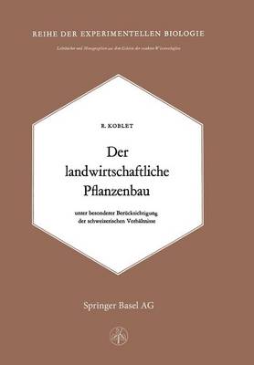 Der Landwirtschaftliche Pflanzenbau: Unter Besonderer Ber cksichtigung Der Schweizerischen Verh ltnisse - Lehrbucher Und Monographien Aus Dem Gebiete der Exakten Wis 16 (Paperback)
