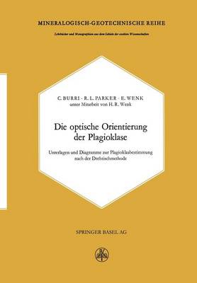 Die Optische Orientierung Der Plagioklase: Unterlagen Und Diagramme Zur Plagioklasbestimmung Nach Der Drehtischmethode (Paperback)