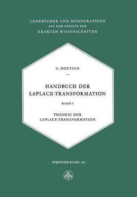 Handbuch Der Laplace-Transformation: Band I: Theorie Der Laplace-Transformation - Lehrbucher Und Monographien Aus Dem Gebiete der Exakten Wis 14 (Paperback)