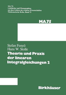 Theorie Und Praxis Der Linearen Integralgleichungen 2 - Lehrbucher Und Monographien Aus Dem Gebiete der Exakten Wis 75 (Paperback)