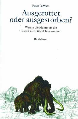 Ausgerottet Oder Ausgestorben?: Warum Die Mammuts Die Eiszeit Nicht Uberleben Konnten (Paperback)