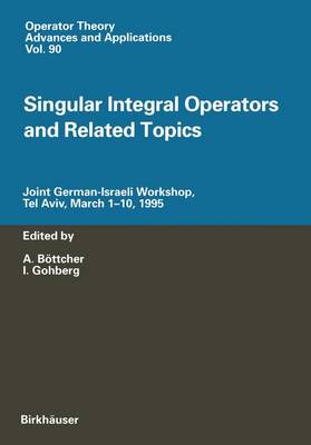 Singular Integral Operators and Related Topics: Joint German-Israeli Workshop, Tel Aviv, March 1-10, 1995 - Operator Theory: Advances and Applications 90 (Paperback)
