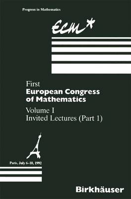 First European Congress of Mathematics: Volume I Invited Lectures Part 1 - Progress in Mathematics 3 (Paperback)