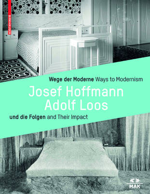 Wege der Moderne / Ways to Modernism: Josef Hoffmann, Adolf Loos und die Folgen / and Their Impact (Paperback)