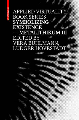 Symbolizing Existence: Metalithikum III - Applied Virtuality Book Series
