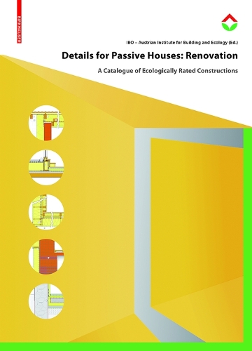 Details for Passive Houses: Renovation: A Catalogue of Ecologically Rated Constructions for Renovation (Hardback)