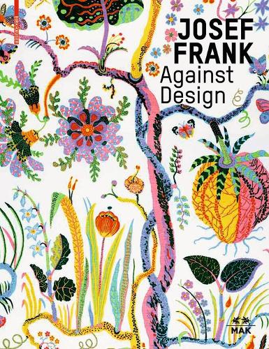 Josef Frank – Against Design: Das anti-formalistische Werk des Architekten / The Architect's Anti-Formalist Oeuvre (Hardback)