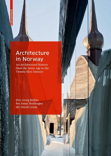 Architecture in Norway: An Architectural History from the Stone Age to the Twenty-first Century (Hardback)