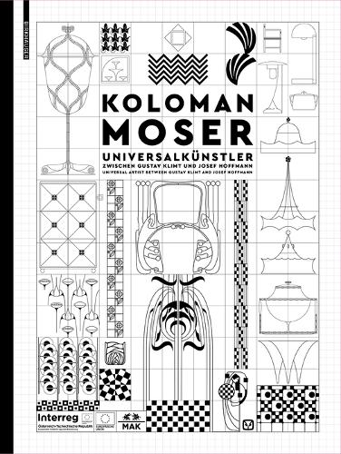 Koloman Moser: Universalkünstler zwischen Gustav Klimt und Josef Hoffmann / Universal Artist between Gustav Klimt and Josef Hoffmann (Hardback)