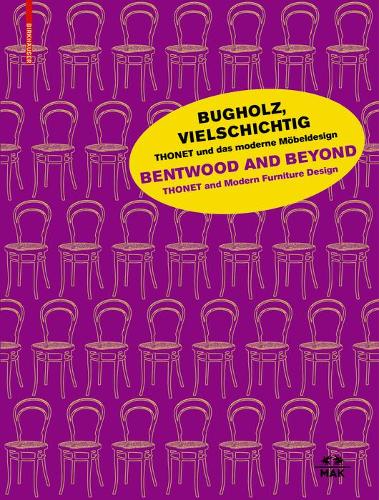 Bugholz, vielschichtig – Thonet und das moderne Möbeldesign / Bentwood and Beyond – Thonet and Modern Furniture Design (Hardback)