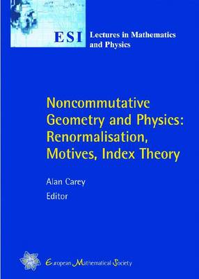 Noncommutative Geometry and Physics: Renormalisation, Motives, Index Theory - ESI Lectures in Mathematics & Physics (Paperback)