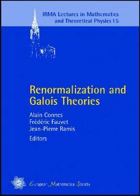 Renormalization and Galois Theories - IRMA Lectures in Mathematics & Theoretical Physics v. 15 (Paperback)