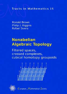 Nonabelian Algebraic Topology: Filtered Spaces, Crossed Complexes, Cubical Homotopy Groupoids - EMS Tracts in Mathematics 15 (Hardback)