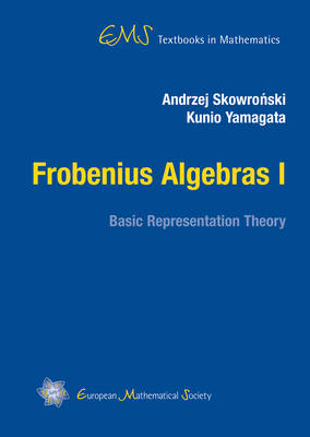 Frobenius Algebras I: Basic Representation Theory - EMS Textbooks in Mathematics (Hardback)