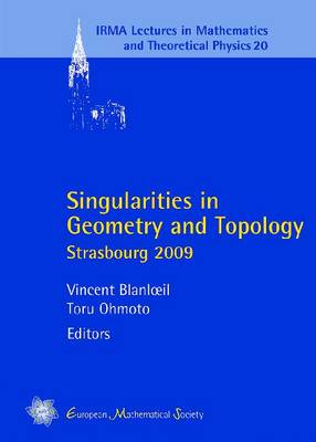Singularities in Geometry and Topology: Strasbourg 2009 - IRMA Lectures in Mathematics & Theoretical Physics 20 (Paperback)