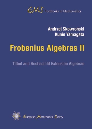 Frobenius Algebras II: Tilted and Hochschild Extension Algebras - EMS Textbooks in Mathematics (Hardback)