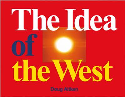Doug Aitken: The Idea of the West (Hardback)