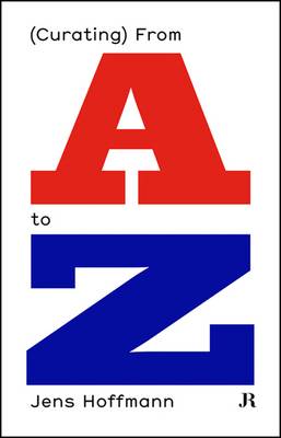 Jens Hoffmann: (Curating) from A to Z (Paperback)