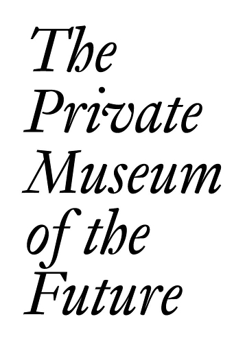 The Private Museum of the Future - JRP | Ringier Documents Series (Paperback)