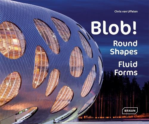 Blob!: Round Shapes, Fluid Forms - Architecture & Technology (Hardback)