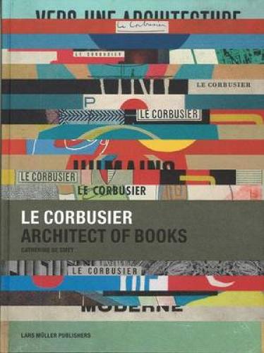 Le Corbusier: Architect of Books (Hardback)