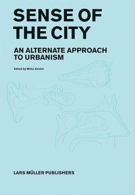 Sense of the City: An Alternate Approach to Urbanism (Hardback)
