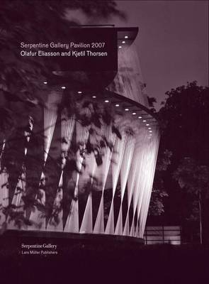 Serpentine Gallery Pavilion 2007: Olafur Eliasson and Kjetil Thorsen (Hardback)