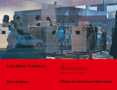 Dan Graham Video - Architecture - Television: Writings on Video and Video Works 1970 - 1978 (Paperback)