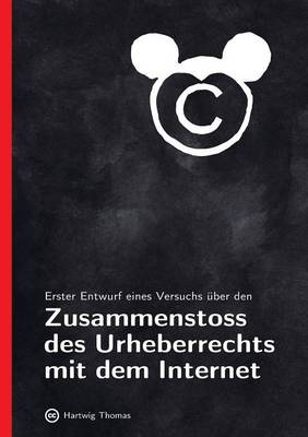 Erster Entwurf eines Versuchs über den Zusammenstoss des Urheberrechts mit dem Internet (Paperback)