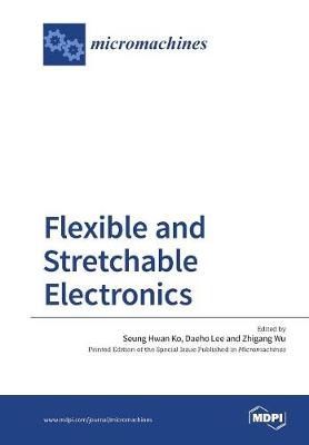 Flexible and Stretchable Electronics (Paperback)