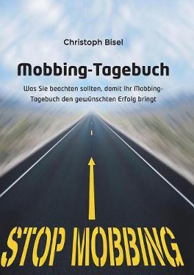 Mobbing-Tagebuch: Was Sie Beachten Sollten, Damit Ihr Mobbing-Tagebuch Den Gewunschten Erfolg Bringt (Paperback)