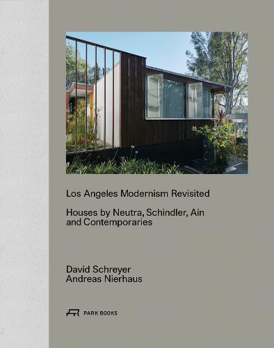 Los Angeles Modernism Revisited - Houses by Neutra, Schindler, Ain and Contemporaries (Hardback)