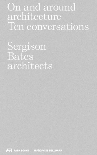 On and Around Architecture: Ten Conversations. Sergison Bates architects (Paperback)
