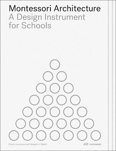 Montessori Architecture: A Design Instrument for Schools (Paperback)