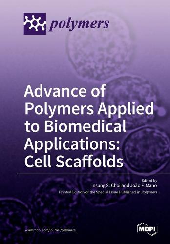 Advance of Polymers Applied to Biomedical Applications: Cell Scaffolds (Paperback)
